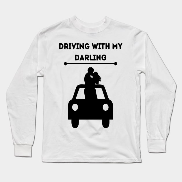 driving with my darling design was made with love and care for you Long Sleeve T-Shirt by Vortex.Merch